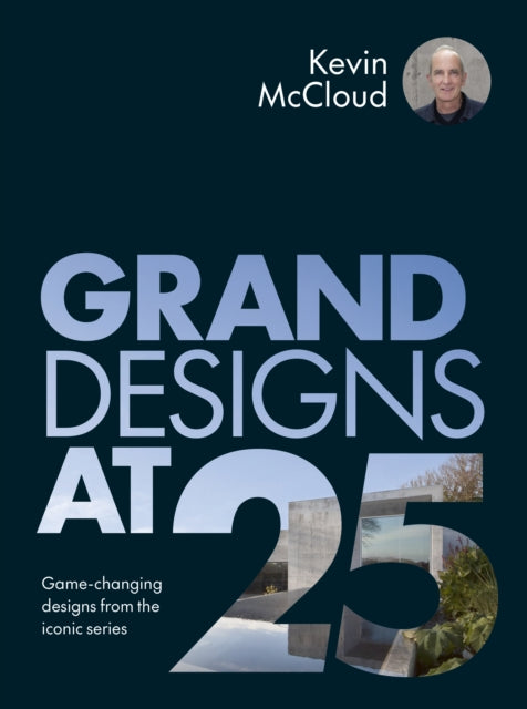 Grand Designs at 25, Game-changing designs from the iconic series 9781836001331 Kevin McCloud