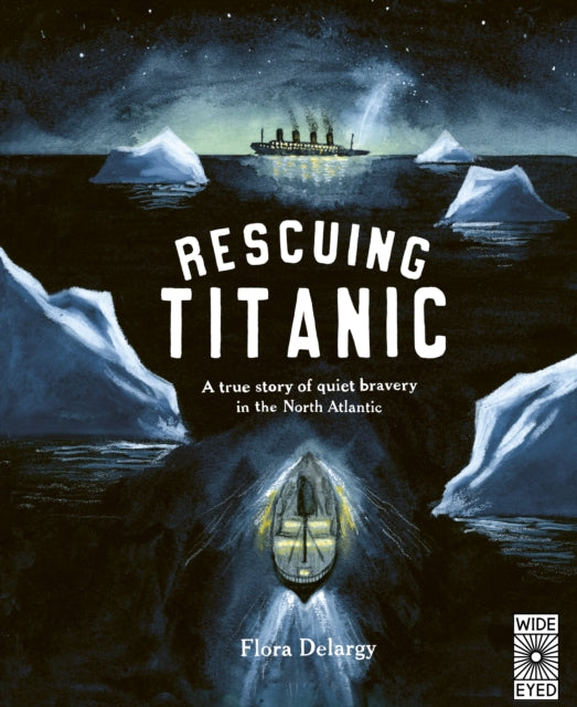 Rescuing Titanic, A true story of quiet bravery in the North Atlantic 9781836007579 Flora Delargy