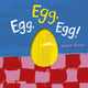 Book cover of: Egg, Egg, Egg!