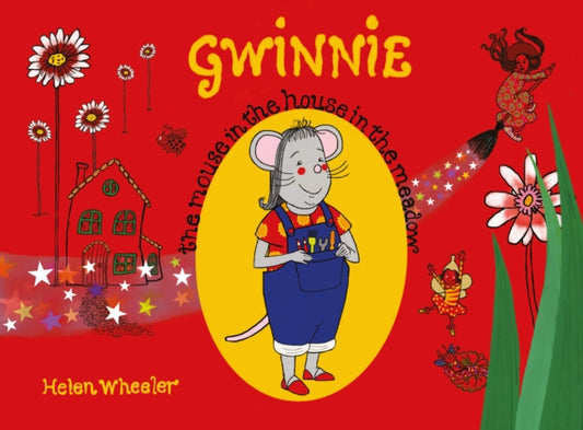 Book cover of: Gwinnie – The Mouse in the House in the Meadow. By: Helen Wheeler