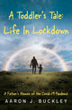 Toddler's Tale: Life In Lockdown 9781836282259 Aaron J. Buckley