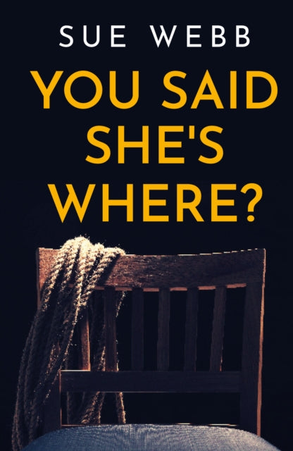 Book cover of: You Said She's Where?. By: Sue Webb