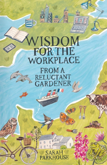 Book cover of: Wisdom for the Workplace from a Reluctant Gardener. By: Sarah Parkhouse