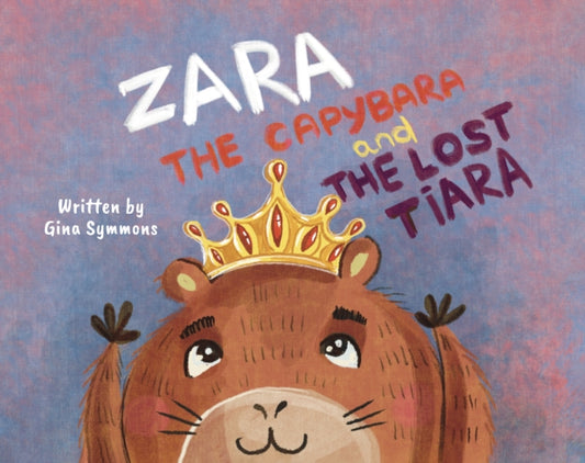 Book cover of: Zara the Capybara and the Lost Tiara