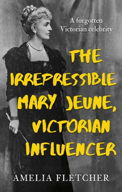 The Irrepressible Mary Jeune, Victorian Influencer