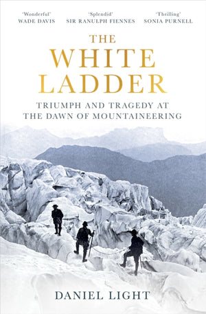 White Ladder, Triumph and Tragedy at the Dawn of Mountaineering