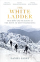 White Ladder, Triumph and Tragedy at the Dawn of Mountaineering 9781836430476 Daniel Light