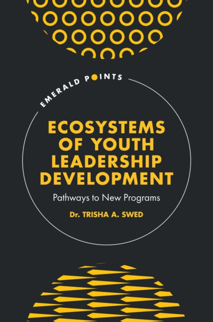 Book cover of: Ecosystems of Youth Leadership Development. By: Trisha A. Swed