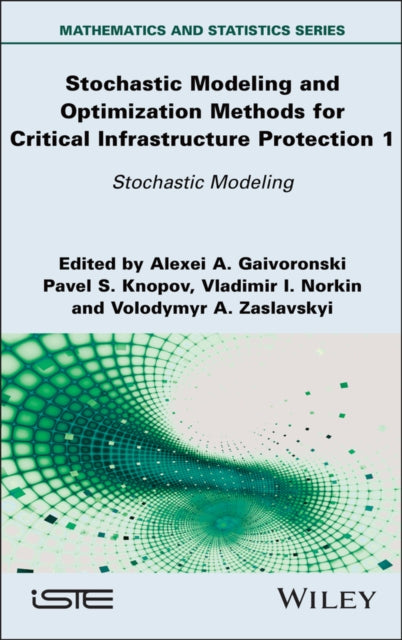 Book cover of: Stochastic Modeling and Optimization Methods for Critical Infrastructure Protection, Volume 1