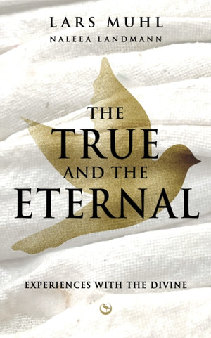 TRUE AND THE ETERNAL, Experiences with the Divine