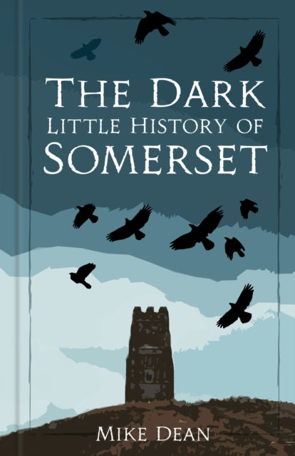 Book cover of: Dark Little History of Somerset