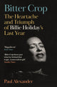 Bitter Crop, The Heartache and Triumph of Billie Holiday's Last Year 9781837262434 Paul Alexander