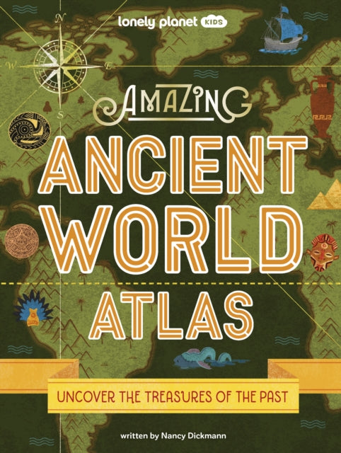 Book cover of: Lonely Planet Kids Amazing Ancient World Atlas. By: Lonely Planet