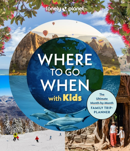 Lonely Planet Where To Go When With Kids 9781837585786 Lonely Planet