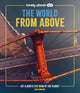 Lonely Planet Kids The World from Above, Get a Bird's-Eye View of the Planet 9781837586240 HUBBARD, BEN
