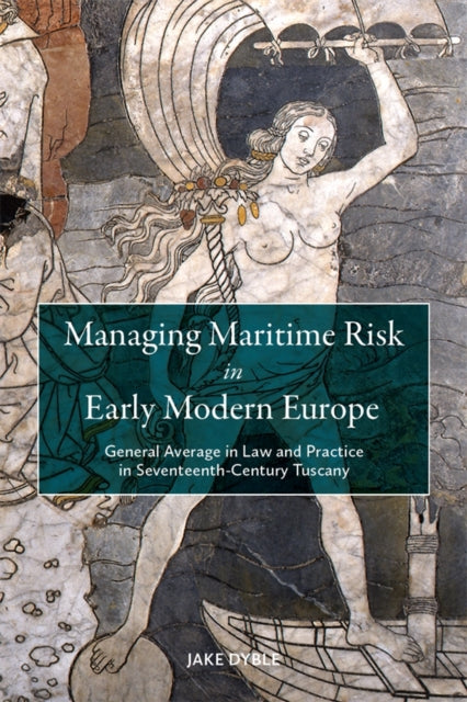 Book cover of: Managing Maritime Risk in Early Modern Europe