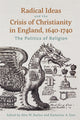 Book cover of: Radical Ideas and the Crisis of Christianity in England, 1640-1740