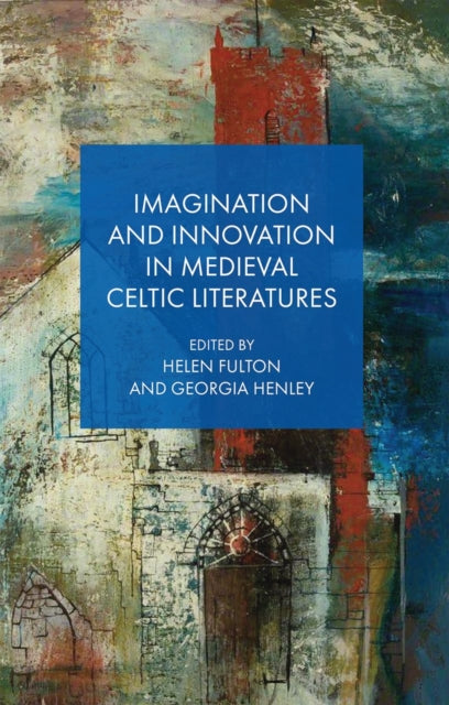 Book cover of: Imagination and Innovation in Medieval Celtic Literatures. By: Henley FULTON