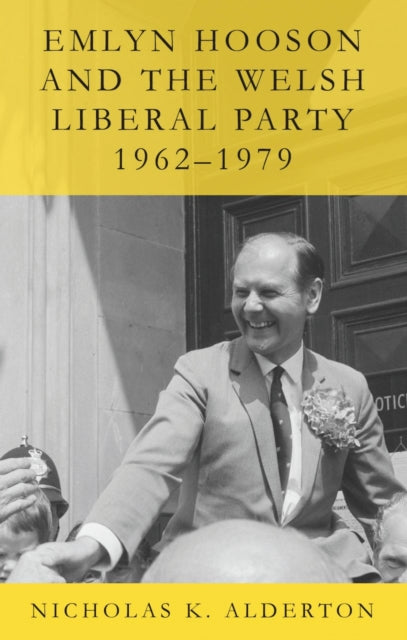 Book cover of: Emlyn Hooson and the Welsh Liberal Party, 1962-1979