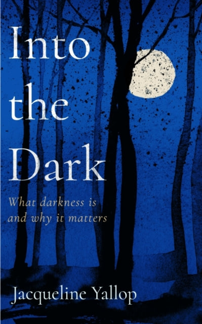 Into the Dark, What darkness is and why it matters