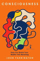 Consciousness, How Our Brains Turn Matter into Meaning 9781837730780 John Parrington