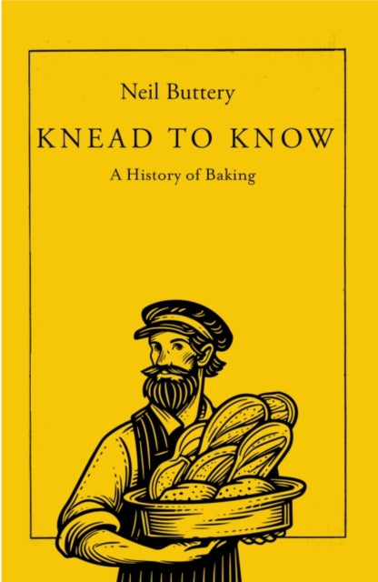 Knead to Know, A History of Baking 9781837731213 Neil Buttery