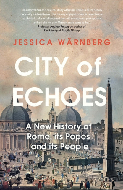 City of Echoes, A New History of Rome, its Popes and its People 9781837731824 Jessica Wärnberg