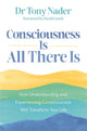 Consciousness Is All There Is, How Understanding and Experiencing Consciousness Will Transform Your Life 9781837821723 Tony Nader