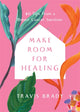 Book cover of: Make Room for Healing. By: Travis Brady