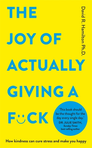 Joy of Actually Giving a F*ck, How Kindness Can Cure Stress and Make You Happy