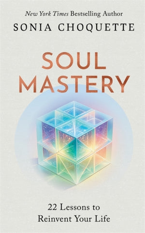Soul Mastery, 22 Lessons to Reinvent Your Life