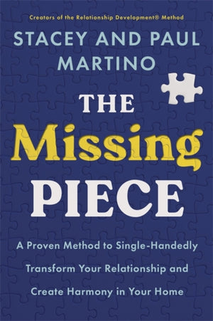 Missing Piece, A Proven Method to Single-Handedly Transform Your Relationship and Create Harmony in Your Home