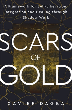 Scars of Gold, A Framework for Self-Liberation, Integration and Healing through Shadow Work
