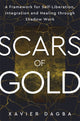 Scars of Gold, A Framework for Self-Liberation, Integration and Healing through Shadow Work 9781837824342 Xavier Dagba