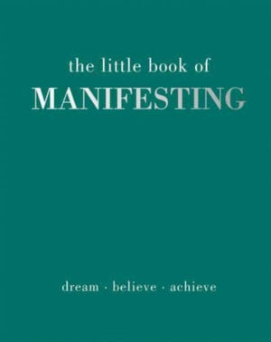 Little Book of Manifesting, Dream. Believe. Achieve.