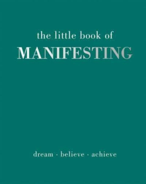 Little Book of Manifesting, Dream. Believe. Achieve.