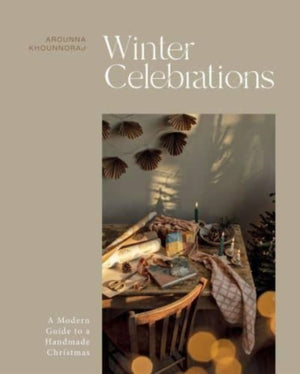 Winter Celebrations, A Modern Guide to a Handmade Christmas