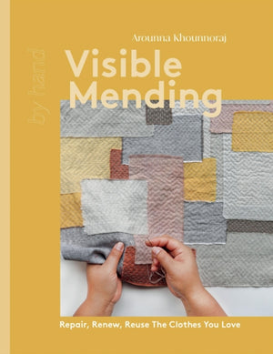 Visible Mending, Repair, Renew, Reuse The Clothes You Love