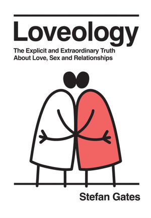 Loveology, The Explicit and Extraordinary Truth About Love, Sex & Relationships
