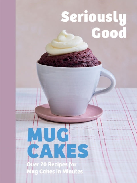 Book cover of: Seriously Good Mug Cakes