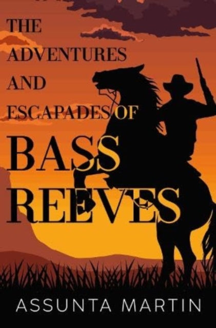 Book cover of: Adventures and Escapades of Bass Reeves. By: Assunta Martin