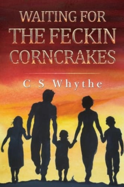 Book cover of: Waiting for the Feckin Corncrakes. By: C. S. Whyte