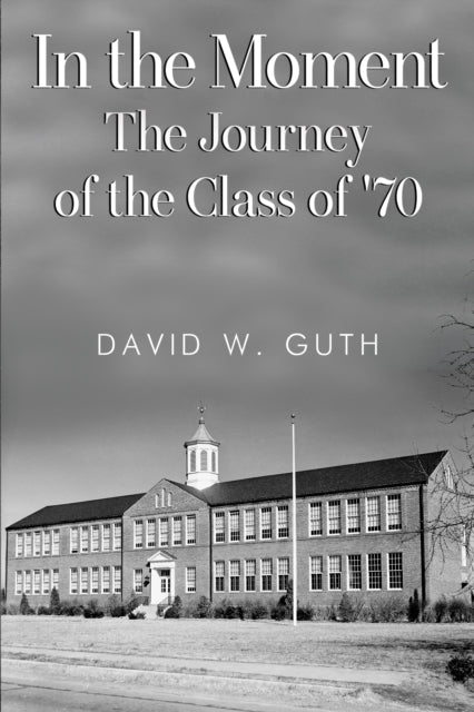 Book cover of: In the Moment: The Journey of the Class of '70