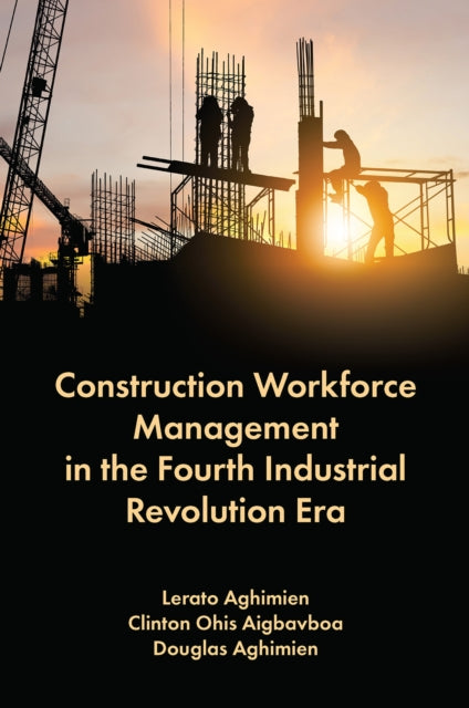 Book cover of: Construction Workforce Management in the Fourth Industrial Revolution Era. By: Lerato Aghimien