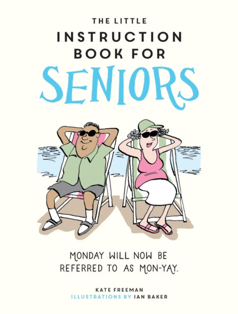 Little Instruction Book for Seniors, Hilarious Advice for Growing Old Disgracefully 9781837993710 Kate Freeman