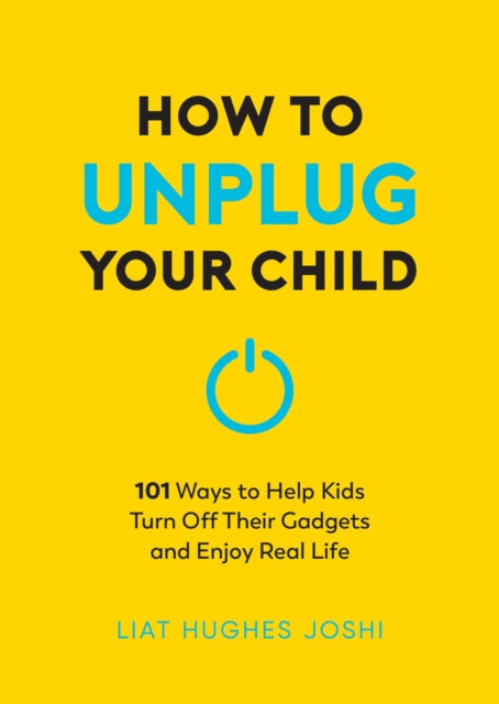 Book cover of: How to Unplug Your Child NEW EDITION. By: Liat Hughes Joshi
