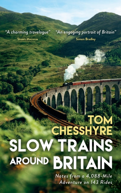 Slow Trains Around Britain, Notes from a 4,088-Mile Adventure on 143 Rides 9781837995271 Tom Chesshyre