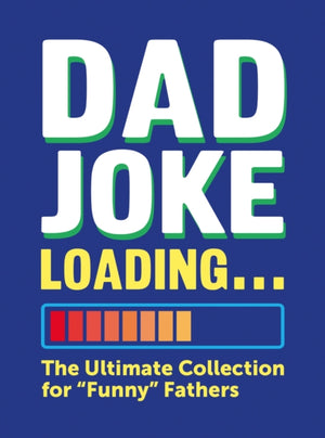 Dad Joke Loading, The Ultimate Collection for "Funny" Fathers