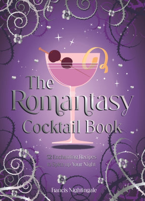 Romantasy Cocktail Book, 52 Enchanting Recipes to Spice up Your Night