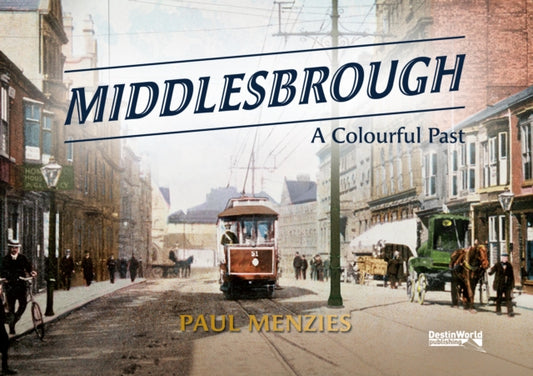 Book cover of: Middlesbrough - A Colourful Past. By: Paul Menzies